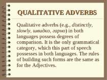 QUALITATIVE ADVERBS Qualitative adverbs (e.g., distinctly, slowly, швидко, га...