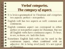 Verbal categories. The category of aspect. It is lexico-grammatical in Ukrain...