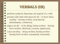 VERBALS (III) perform syntactic functions not typical of a verb; possess only...