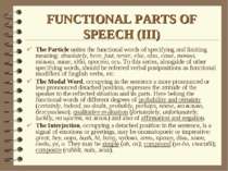 FUNCTIONAL PARTS OF SPEECH (III) The Particle unites the functional words of ...
