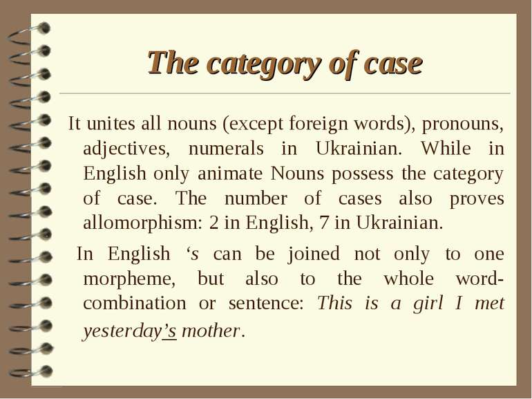 The category of case It unites all nouns (except foreign words), pronouns, ad...