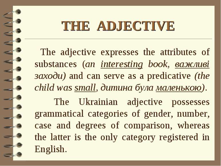 THE ADJECTIVE The adjective expresses the attributes of substances (an intere...