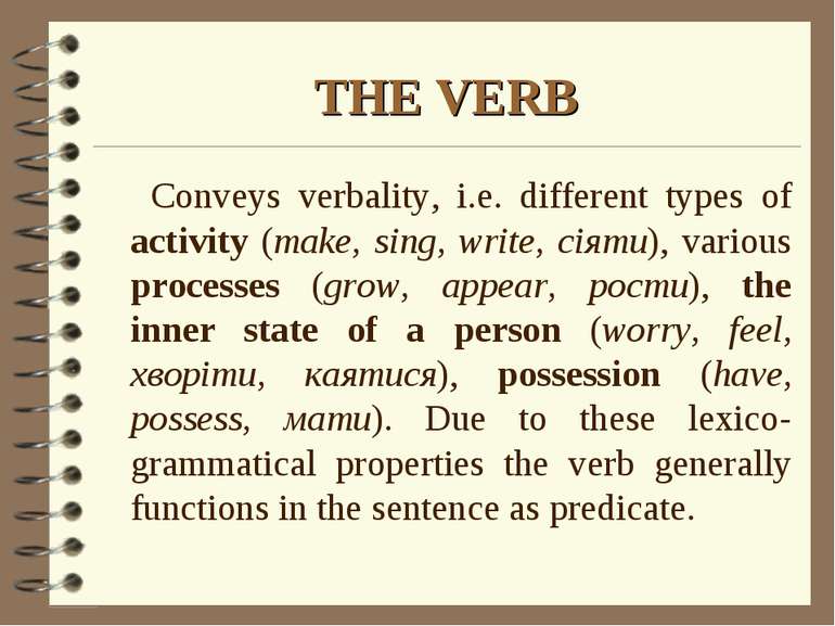 THE VERB Conveys verbality, i.e. different types of activity (make, sing, wri...