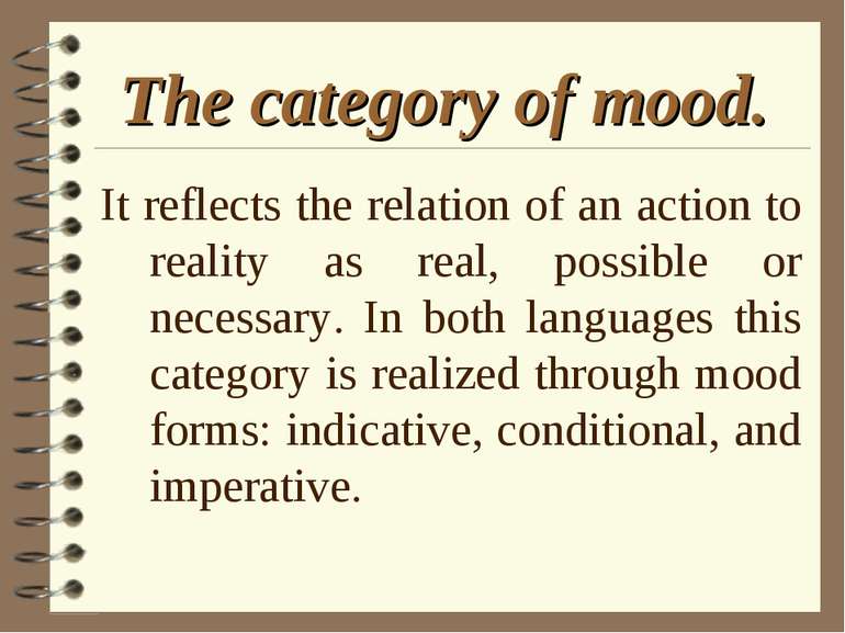 The category of mood. It reflects the relation of an action to reality as rea...