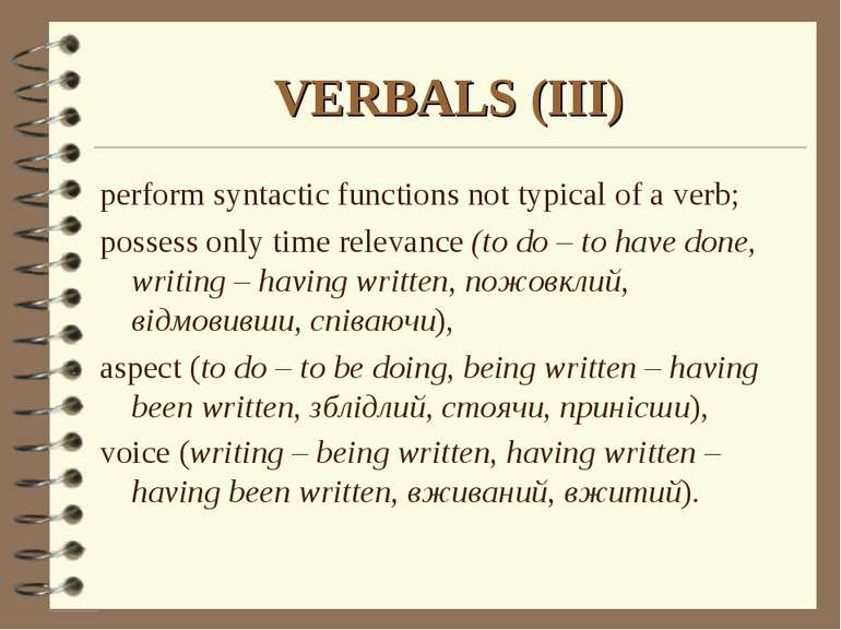 VERBALS (III) perform syntactic functions not typical of a verb; possess only...