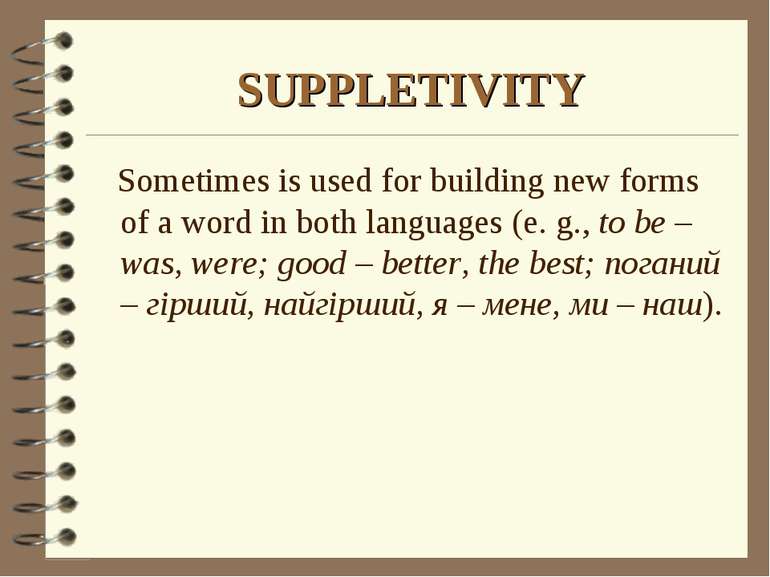 SUPPLETIVITY Sometimes is used for building new forms of a word in both langu...