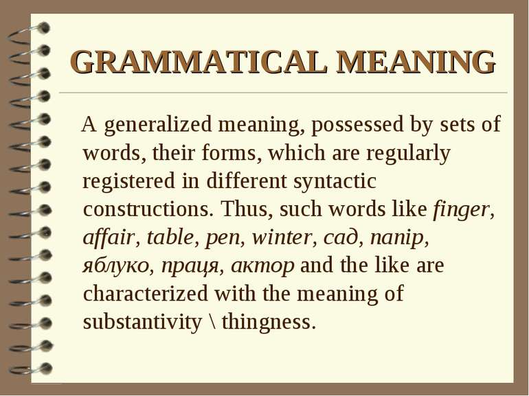 GRAMMATICAL MEANING A generalized meaning, possessed by sets of words, their ...