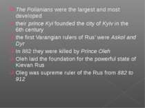 The Polianians were the largest and most developed their prince Kyi founded t...