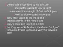 Danylo was succeeded by his son Lev moved the capital to Lviv in 1272 maintai...