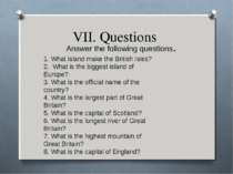 VII. Questions Answer the following questions. 1. What island make the Britis...