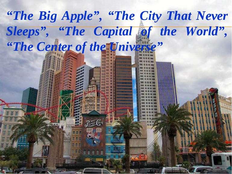 “The Big Apple”, “The City That Never Sleeps”, “The Capital of the World”, “T...