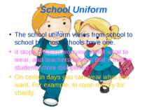 School Uniform The school uniform varies from school to school but most schoo...