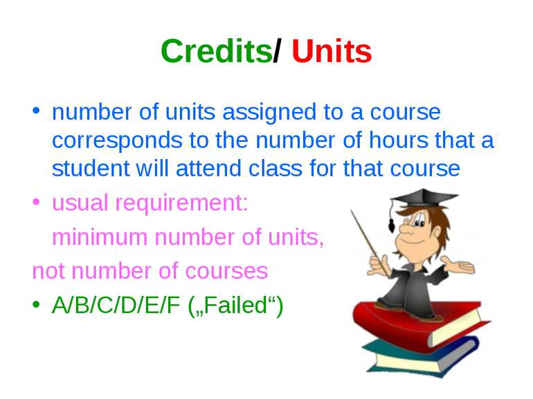 Credits/ Units number of units assigned to a course corresponds to the number...