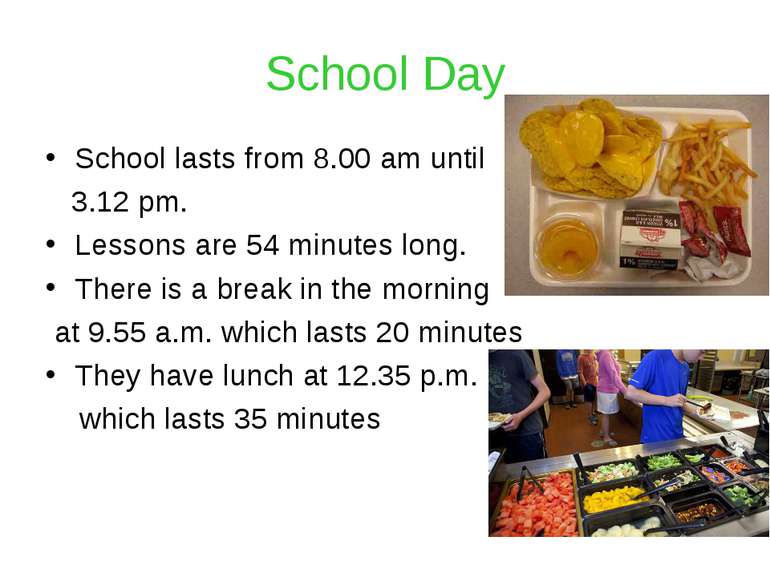 School Day School lasts from 8.00 am until 3.12 pm. Lessons are 54 minutes lo...