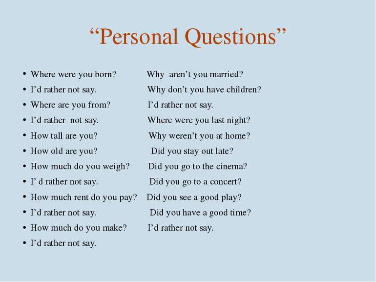 “Personal Questions” Where were you born? Why aren’t you married? I’d rather ...