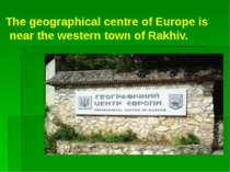 The geographical centre of Europe is near the western town of Rakhiv.