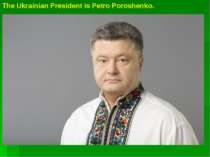 The Ukrainian President is Petro Poroshenko.