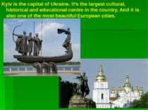 Kyiv is the capital of Ukraine. It’s the largest cultural, historical and edu...