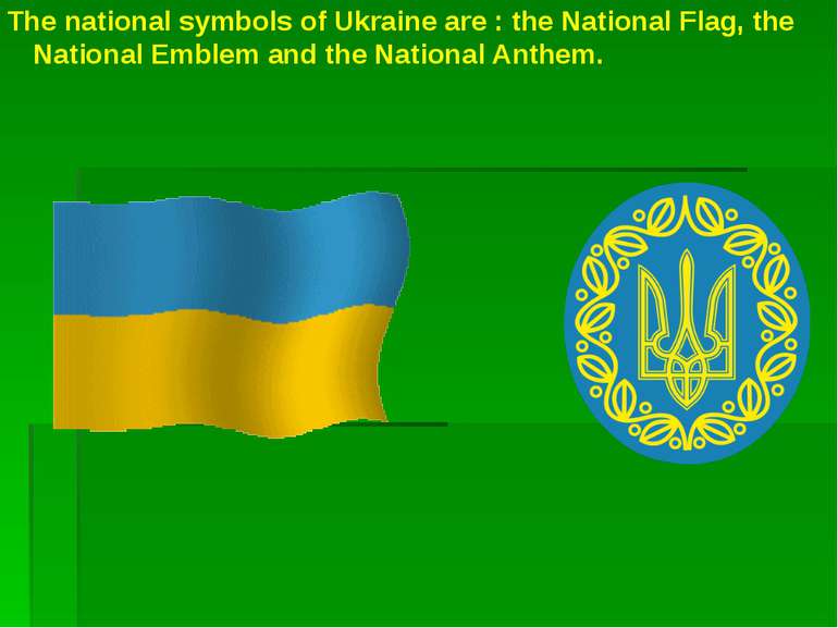 The national symbols of Ukraine are : the National Flag, the National Emblem ...