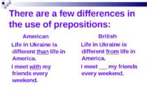 There are a few differences in the use of prepositions: American Life in Ukra...
