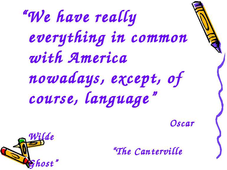 “We have really everything in common with America nowadays, except, of course...