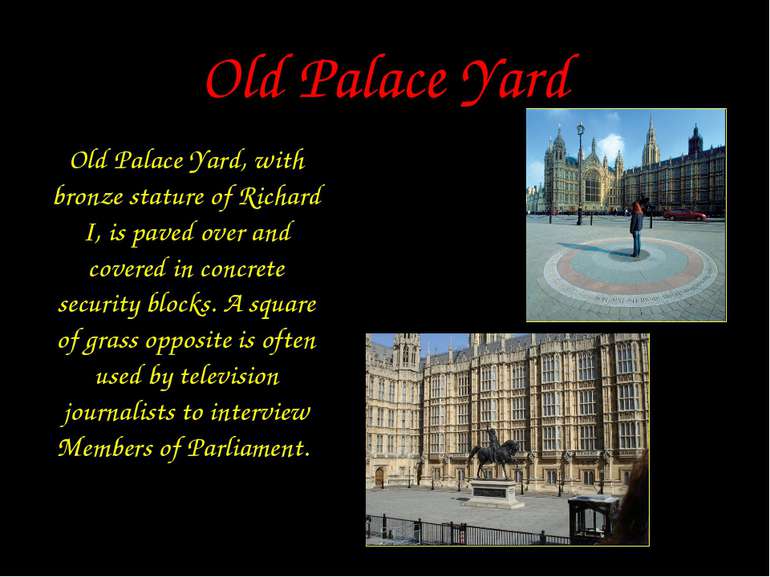 Old Palace Yard Old Palace Yard, with bronze stature of Richard I, is paved o...