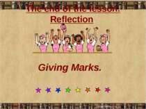 The end of the lesson. Reflection Giving Marks.