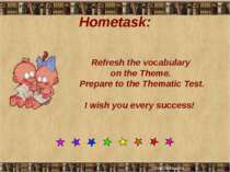 Hometask: Refresh the vocabulary on the Theme. Prepare to the Thematic Test. ...