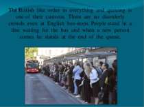 The British like order in everything and queuing is one of their customs. The...
