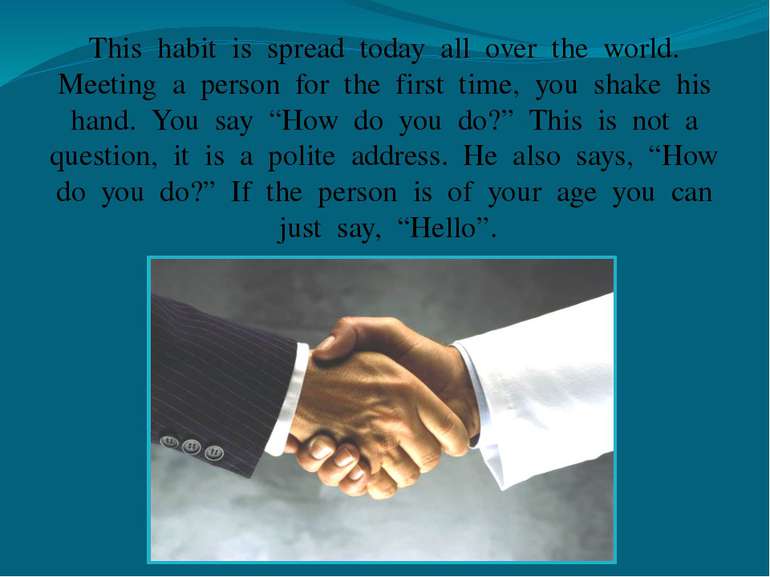 This habit is spread today all over the world. Meeting a person for the first...