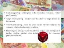 Pricing Methods Cost-plus pricing - set the price at the production cost plus...
