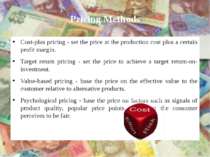 Pricing Methods Cost-plus pricing - set the price at the production cost plus...