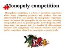 Monopolistic competition is a form of imperfect competition where many compet...