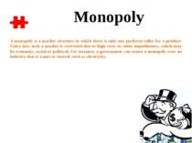 A monopoly is a market structure in which there is only one producer/seller f...