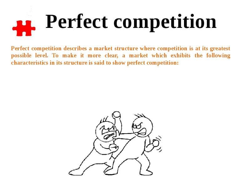 Perfect competition describes a market structure where competition is at its ...