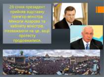 28 січня президент прийняв відставку прем'єр-міністра Миколи Азарова та кабін...