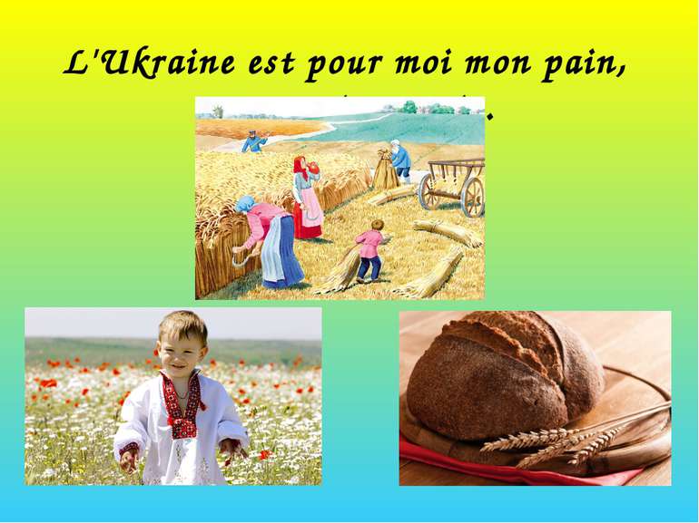 L'Ukraine est pour moi mon pain, mon toit ma vie.