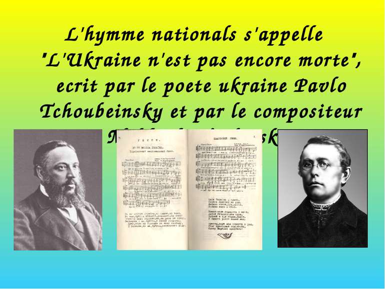 L'hymme nationals s'appelle "L'Ukraine n'est pas encore morte", ecrit par le ...