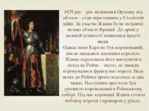 1429 рік – рік звільнення Орлеану від облоги – став переломним у Столітній ві...