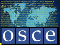 Security and Co-operation in Europe, OSCE) — до 1995 р. називалася Нарадою з ...