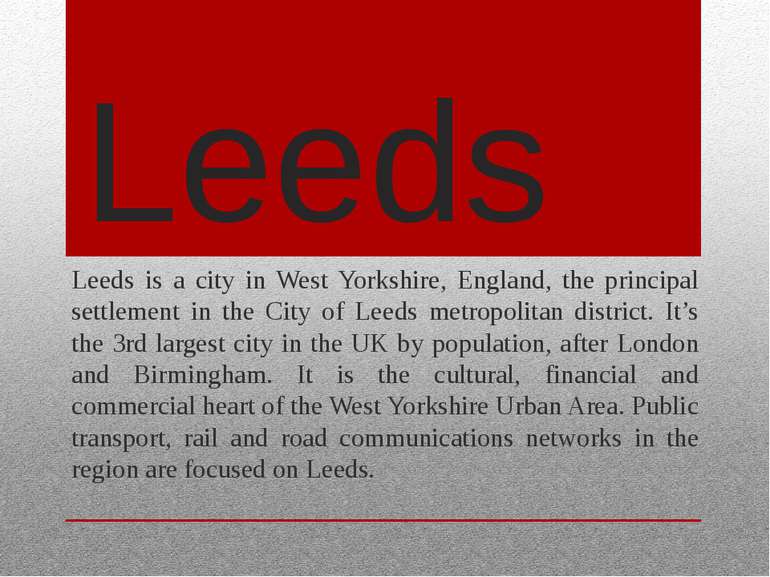 Leeds Leeds is a city in West Yorkshire, England, the principal settlement in...