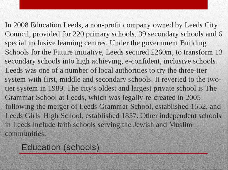 Education (schools) In 2008 Education Leeds, a non-profit company owned by Le...