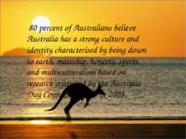 80 percent of Australians believe Australia has a strong culture and identity...
