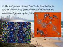 9. The Indigenous 'Dream Time' is the foundation for tens of thousands of yea...
