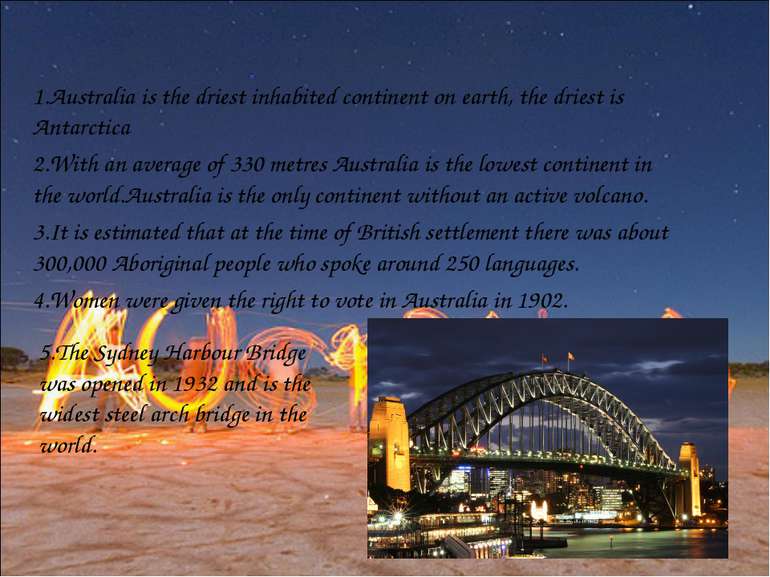 1.Australia is the driest inhabited continent on earth, the driest is Antarct...