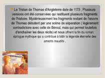 Le Tristan de Thomas d'Angleterre date de 1173 . Plusieurs versions ont été c...