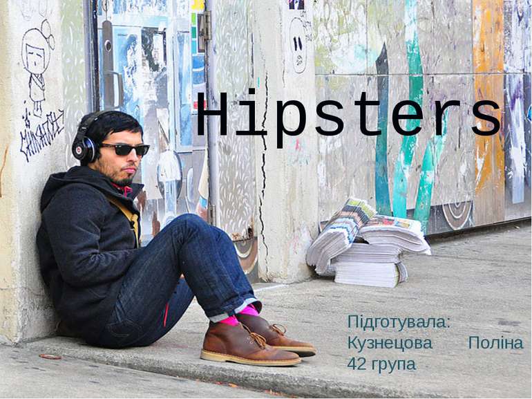 Hipsters Підготувала: Кузнецова Поліна 42 група