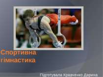 Спортивна гімнастика Підготувала Кравченко Дарина