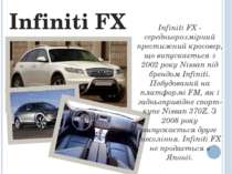 Infiniti FX Infiniti FX - середньорозмірний престижний кросовер, що випускаєт...