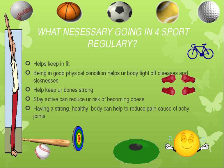 WHAT NESESSARY GOING IN 4 SPORT REGULARY? Helps keep in fit Being in good phy...